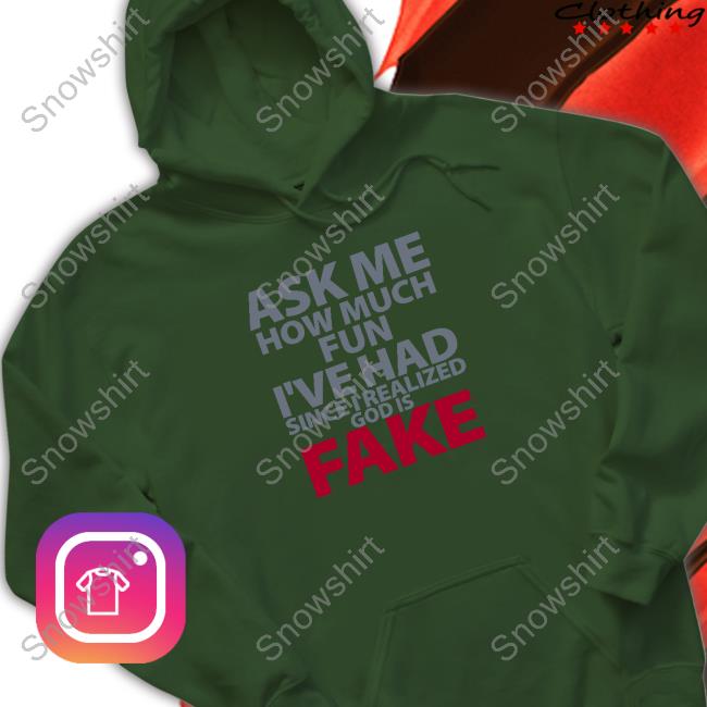 Ask Me How Much Fun I've Had Since I Realized God Is Fake Shirt Official Atheist Republic Merch Ask Me How Much Fun I've Had Since I Realized God Is Fake Shirt