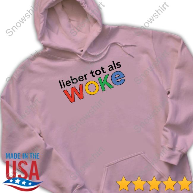 Official Ervin Tahirovic Lieber Tot Als Woke Cap Lieber Tot Als Woke Shirts