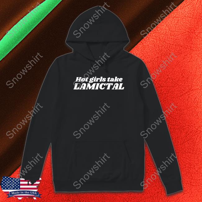 Official Hot Girls Take Lamictal T Shirt Hot Girls Take Lamictal Tee Shirt