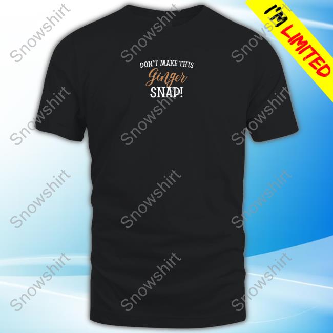 Don't Make This Ginger Snap T-Shirt