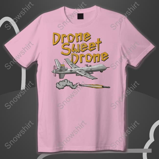 Drone Sweet Drone Sweatshirt Drone Sweet Drone T Shirts