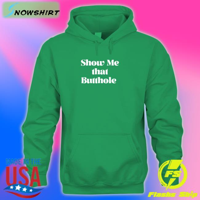 Show Me That Butthole Hat Wicked Naughty Apparel Merch Show Me That Butthole Sweatshirt Wicked Tshirts