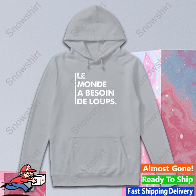 Le Monde A Besoin De Loups Shirts Le Monde A Besoin De Loups T Shirt