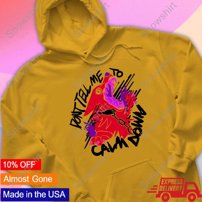 Theroguez Shop Don't Tell Me To Calm Down T Shirt