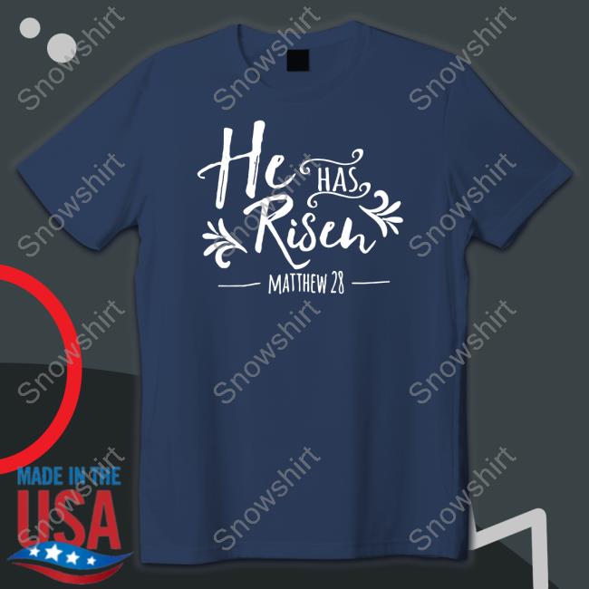 Offcial Christ Follower Life Shop He Has Risen Matthew 28 Shirt Giuseppe Barbaro
