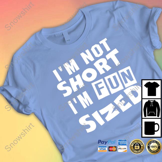 I'm Not Short I'm Fun Sized Shirt