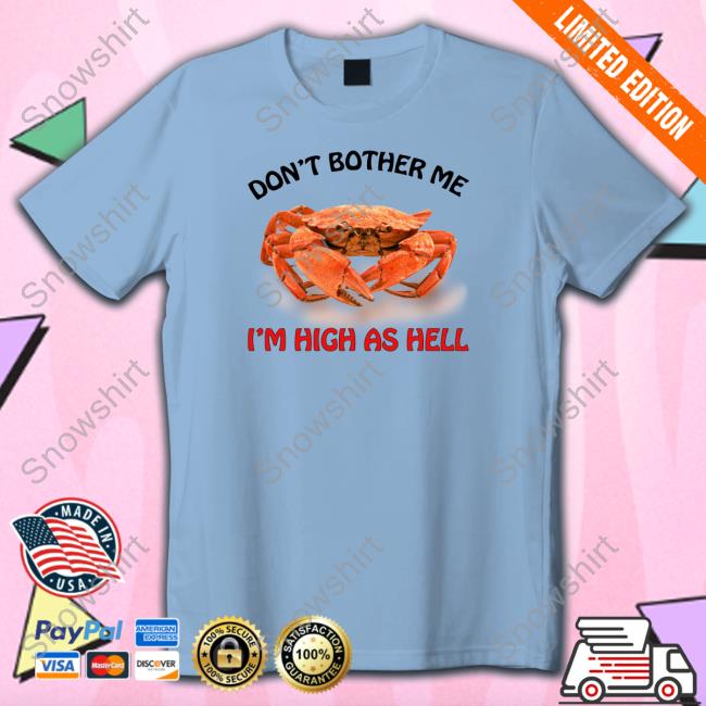 Don't Bother Me I'm High As Hell Tee Shirt