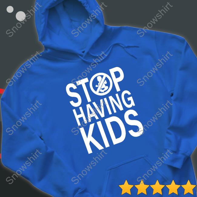 Official Stop Having Kids Shirt Official Stop Having Kids Shirt