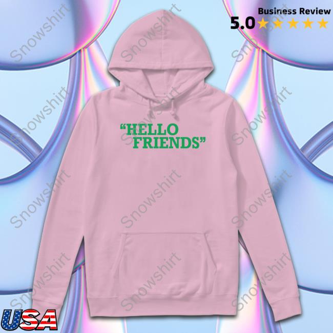 Hello Friends Hoodie Bob Does Sports Hello Friends Shirt