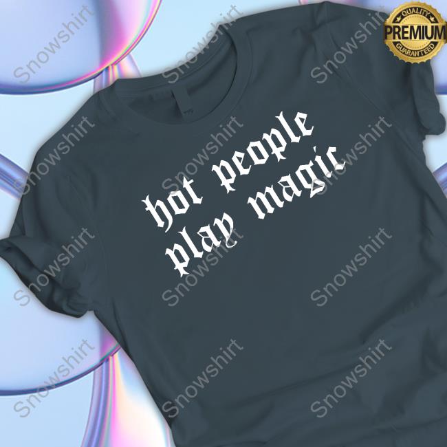 Hot People Play Magic Shirt Hot People Play Magic Shirt
