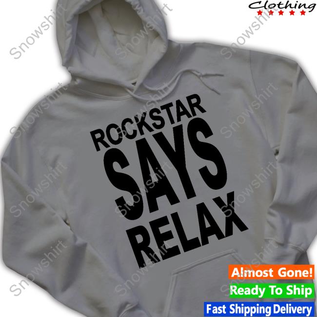 Official Rockstar Says Relax Sweatshirt