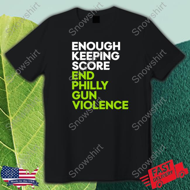 Enough Keeping Score End Philly Gun Violence Tee Ryan Long