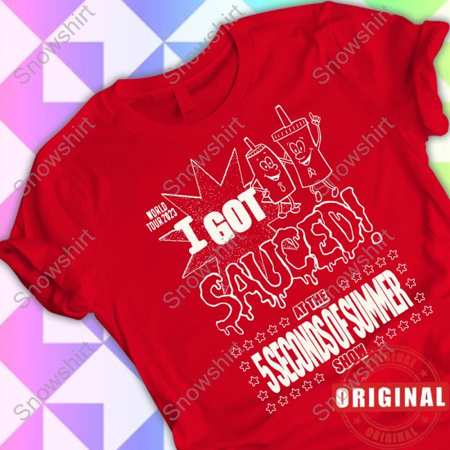 I Got Sauced Shirt Official 5 Seconds of Summer Tour Store I Got Sauced Shirt
