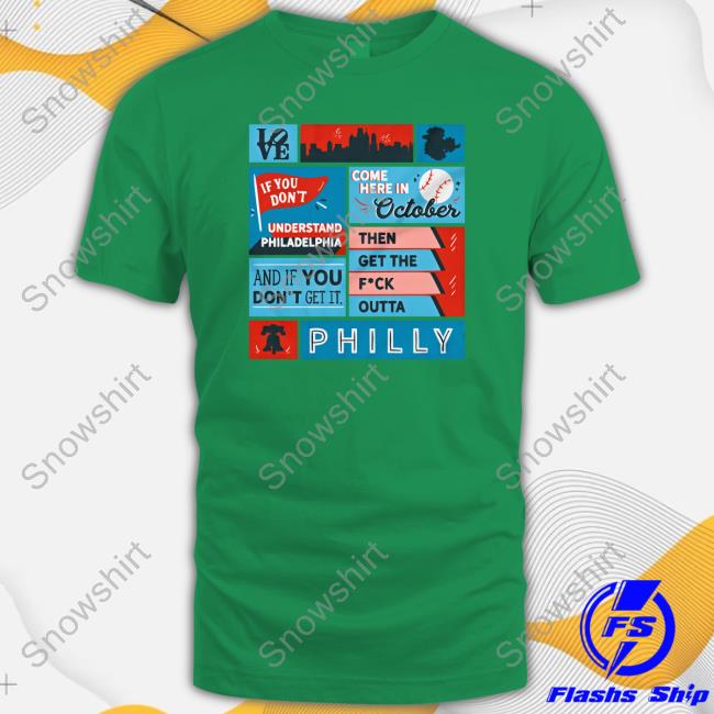 Official Uk Phillies Then Get The Fuck Outta Philly T Shirts Official If You Don’T Understand Philadelphia Come Here In October And If You Don’T Get It Then Get The Fuck Outta Philly Shirt