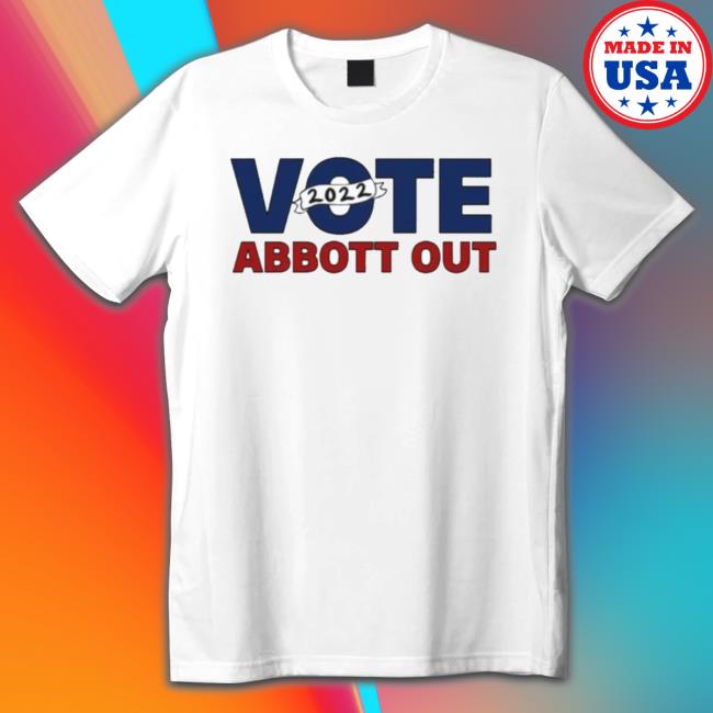 Official Vote Abbott Out 2022 Greg Abbott shirt