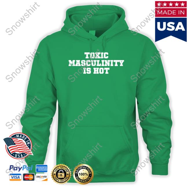 Toxic Masculinity Is Hot Shirt Charly Arnolt