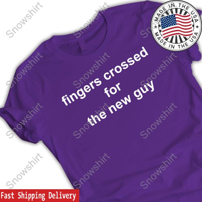 Official Fingers Crossed For The New Guy Shirt Fingers Crossed For The New Guy T-Shirt