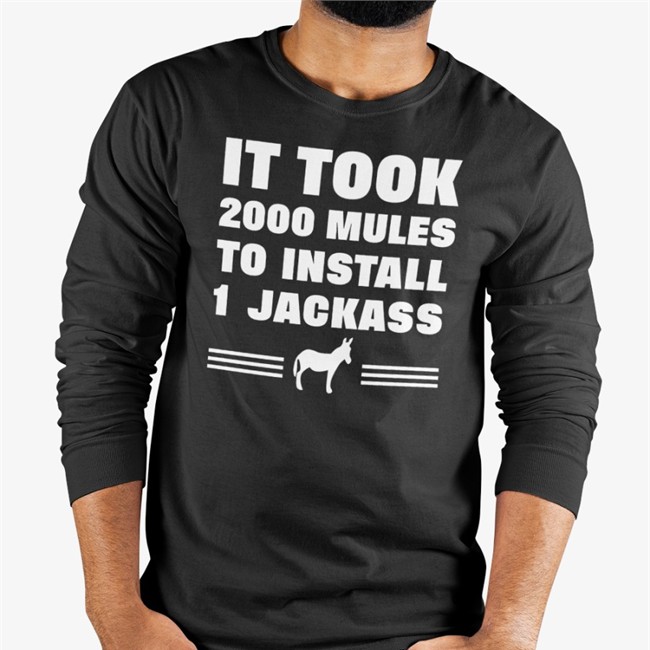 It Took 2000 Mules To Install 1 Jackass Shirts It Took 2000 Mules To Install 1 Jackass Shirt