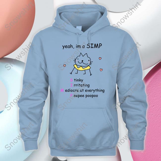 Yeah Im A Simp Stinky Irritating Mediocre At Everything Peepee Poopoo Shirts Stinky Katie Official Yeah Im A Simp Hoodie