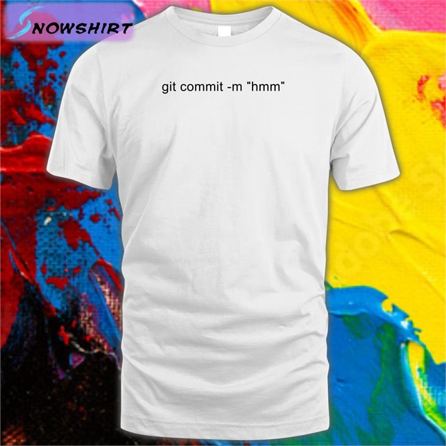 Git Commit -M Hmm Crewneck Sweatshirt Git Commit -M Hmm Tee Shirt Codedog