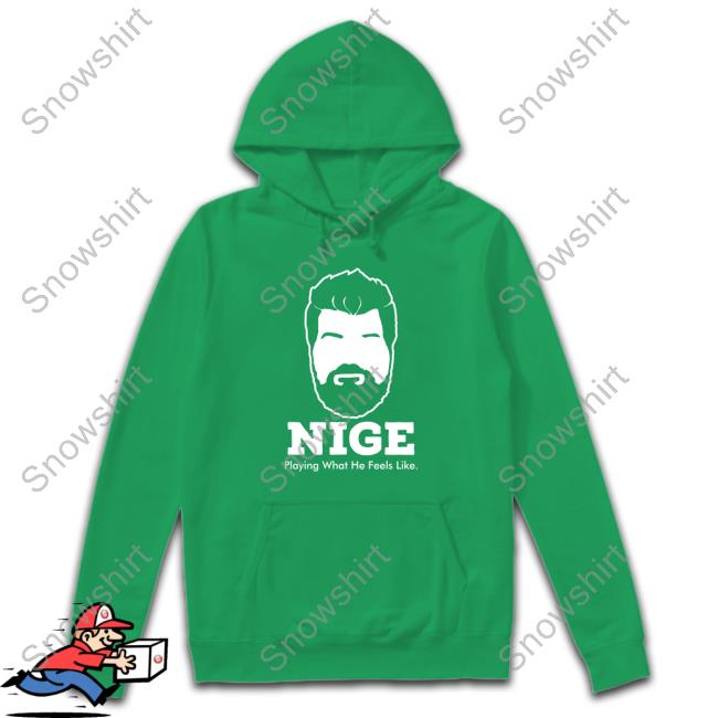 Official Nige Merch Nige Playing What He Feels Like Tee Nige Playing What He Feels Like T Shirts