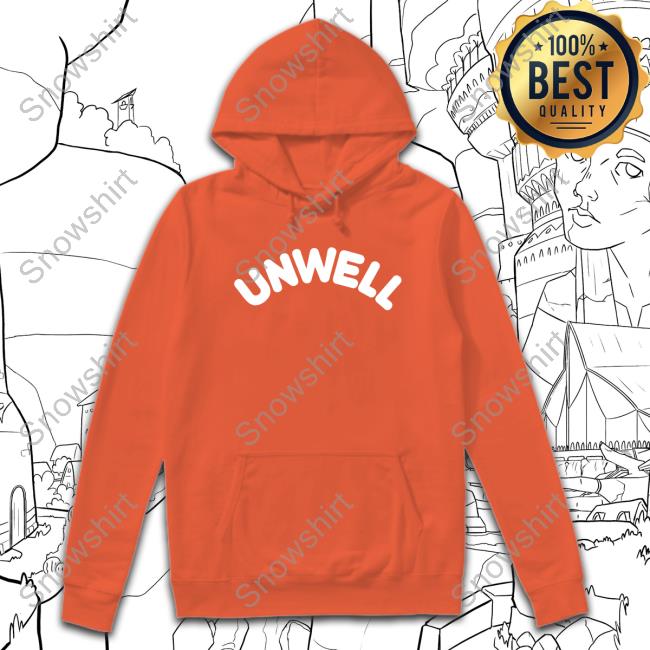 Unwell Hoodie Official Unwell T-Shirt