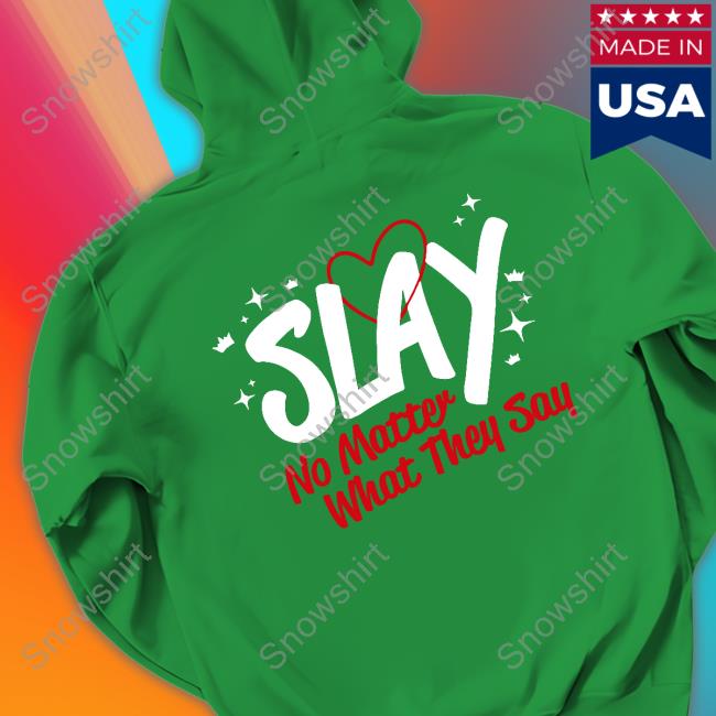 Official Slay Era Slay No Matter What They Say Shirt You Are Something Bigger Merch Slay Era Slay No Matter What They Say Shirt Spencer Barbosa