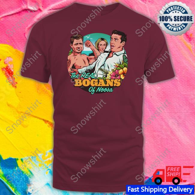The Real Bogans Of Noosa Shirt The Real Bogans Of Noosa Shirt