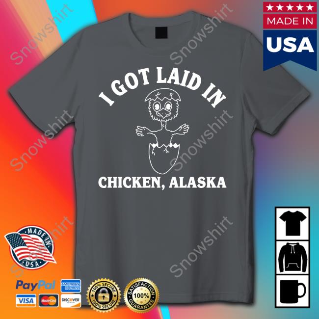 Official I Got Laid In Chicken Alaska Long Sleeve Tee Shirt David Reamer I Got Laid In Chicken Alaska Long Sleeve ANC Historian