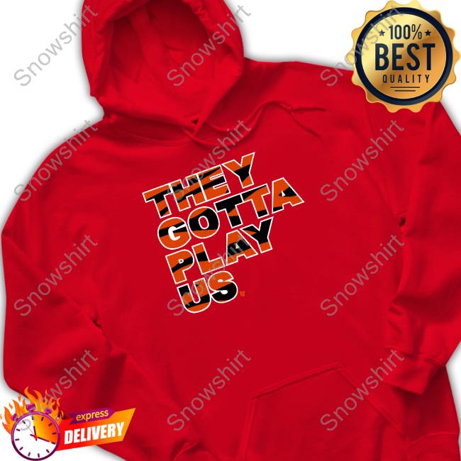 They Gotta Play Us T Shirt