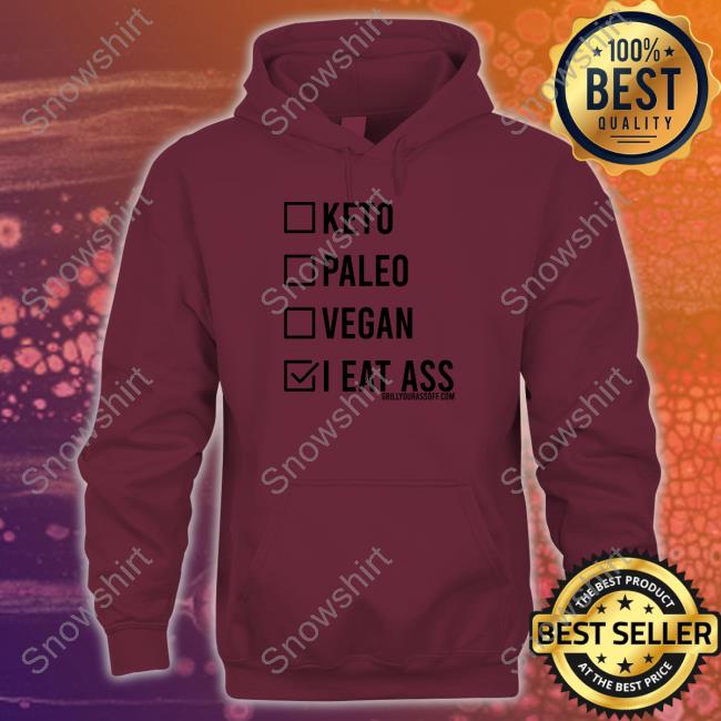 Grill Your Ass Off Shop Keto Paleo Vegan I Eat Ass Shirt Shirts That Go Hard Hat Official Keto Paleo Vegan I Eat Ass Shirt Hooded Sweatshirt