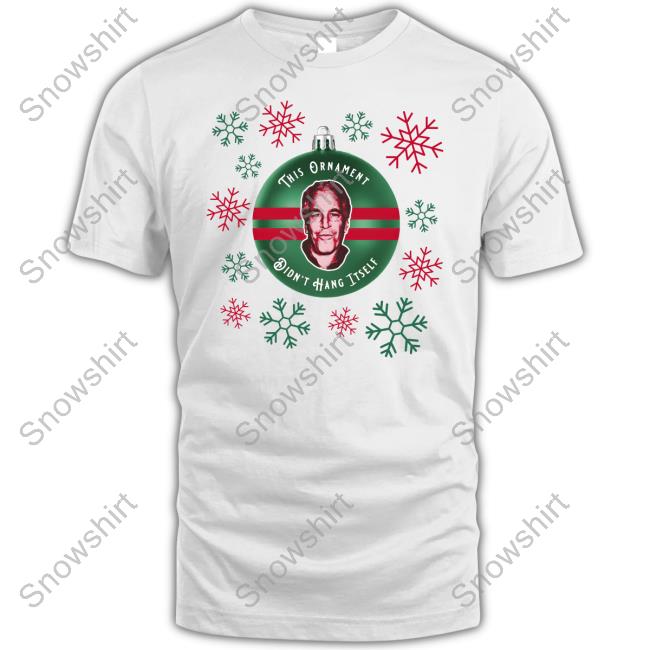 Je Ugly This Ornament Didn't Hang Itself Shirt Tee Shirt