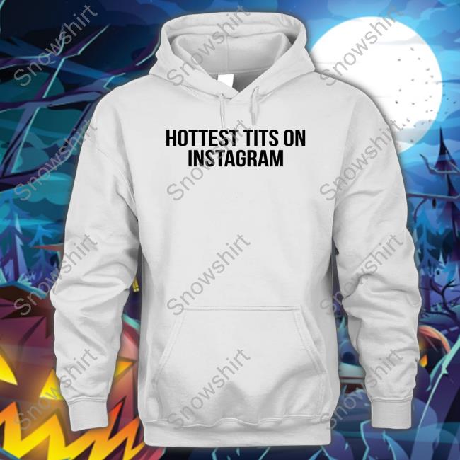 Hottest Tits On Instagram Hoodie Fashion Nova Merch The Prettiest Pisces