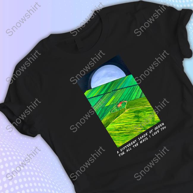 A Different Shade Of Green All The Ways I Love You T-Shirt
