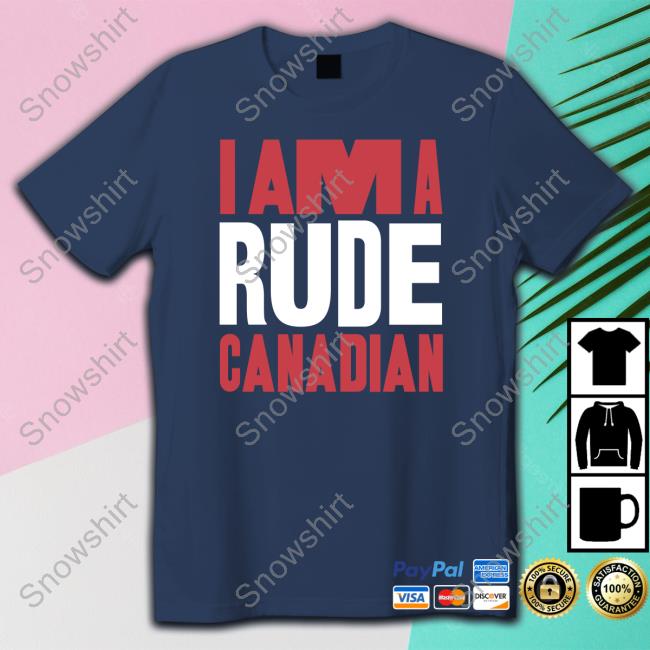 I Am A Rude Canadian T-Shirt Herculezg I Am A Rude Canadian Shirt