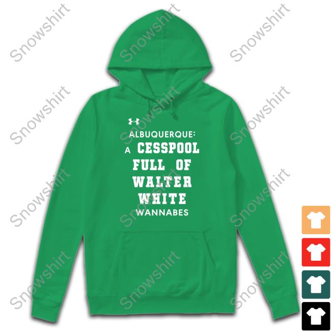 Albuquerque A Cesspool Full Of Walter White Wannabes Tee Shirts That Go Hard Albuquerque A Cesspool Full Of Walter White Wannabes Shirt