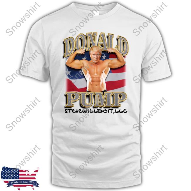 Donald Pump T Shirt Donald Pump Stevewilldoit TShirt