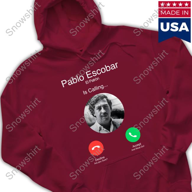 Official Pablo Escobar El Patron Is Calling Shirt Official Pablo Escobar El Patron Is Calling T Shirt