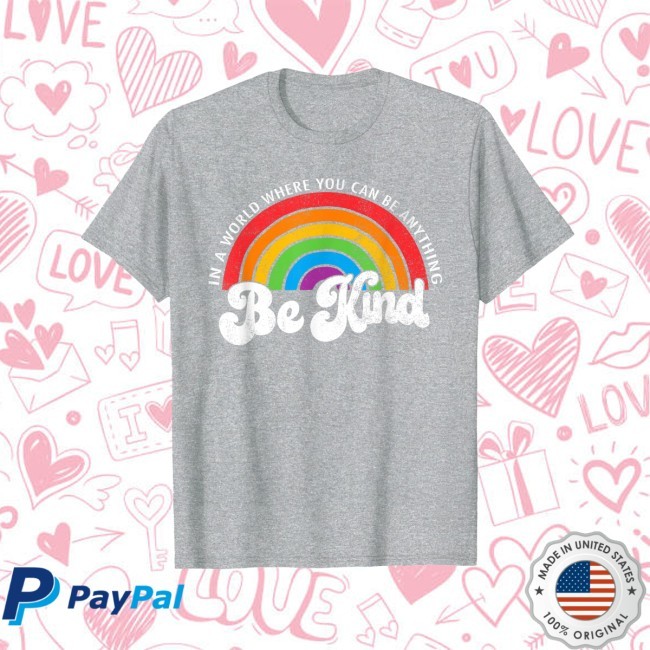 Official In A World Where You Can Be Anything Be Kind Gay Pride Lgbt Shirt