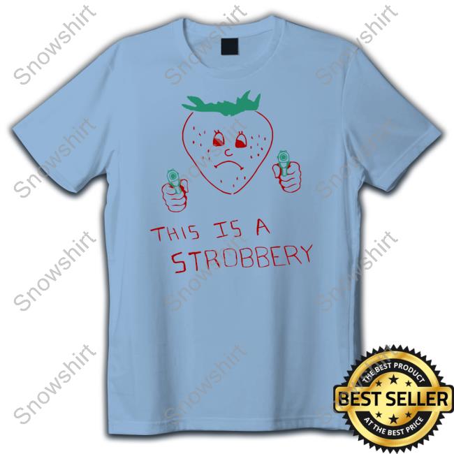 This Is A Strobbery New Shirt Summer Laundry Shop This Is A Strobbery Shirt Shirts That Go Hard