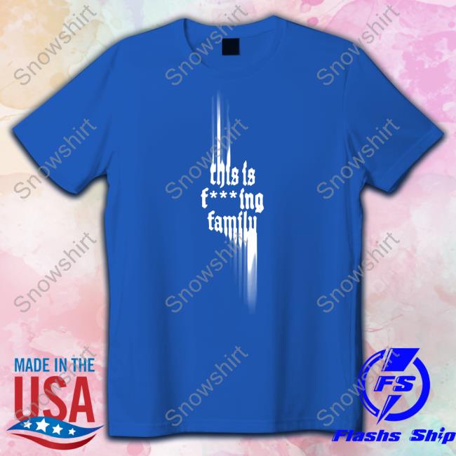 Only The Poets This Is Fcking Family Sweatshirt This Is Fcking Family Tee Shirt