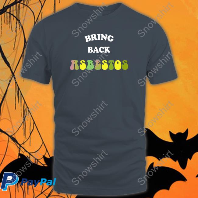Bring Back Asbestos Tee Shirt Bring Back Asbestos Tee Shirt