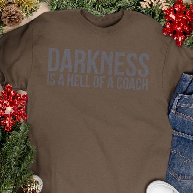 Darkness Is A Hell Of A Coach Hoodie Tango Charlie Apparel Merchandise Darkness Is A Hell Of A Coach T Shirt