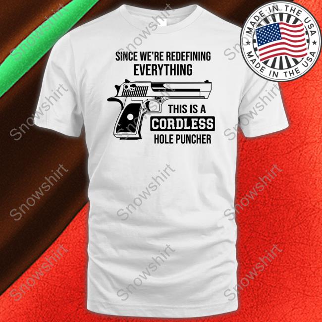 Since We're Redefining Everything This Is A Cordless Hole Puncher Shirt Clown World Clown World Store Since We're Redefining Everything, This Is A Cordless Hole Puncher Shirt