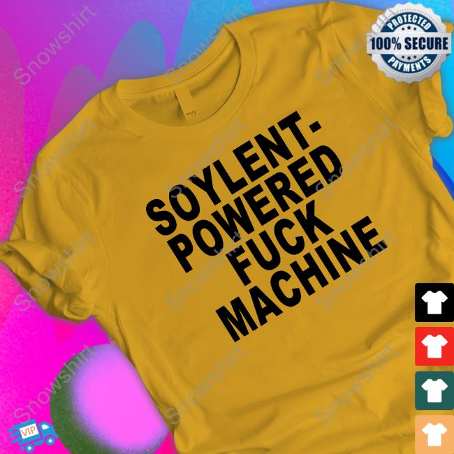 Official Soylent-Powered Fuck Machine Shirt Official Soylent-Powered Fuck Machine Shirt