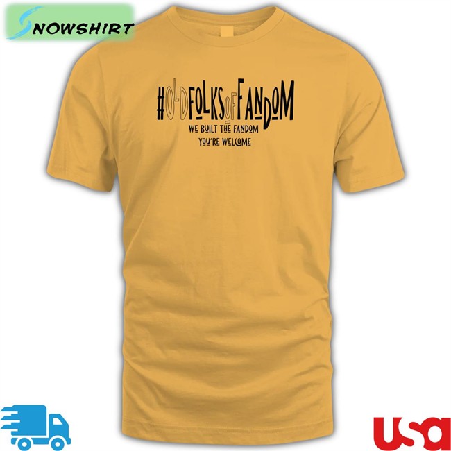 Old Folks Of Fandom We Built The Fandom You're Welcome Shirt Anna Kunerkster Photos #Oldfolksoffandom Old Folks Of Fandom We Built The Fandom You're Welcome Shirt #Oldfolksoffandom Anna Kunerkster Photos