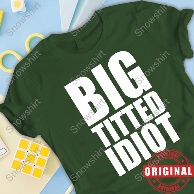 Big Titted Idiot T Shirts Official Pro Wrestling Tees Merch Big Titted Idiot Tee