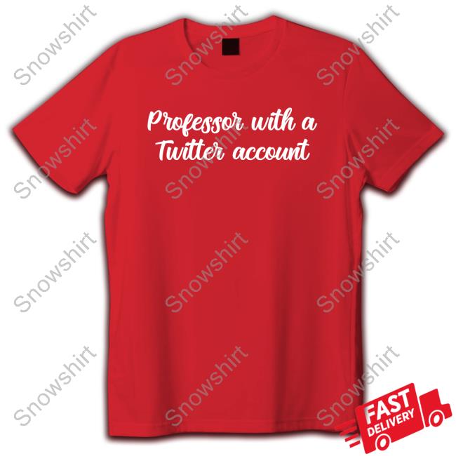 Official Professor With A Twitter Account Shirts Professor With A Twitter Account Shirts