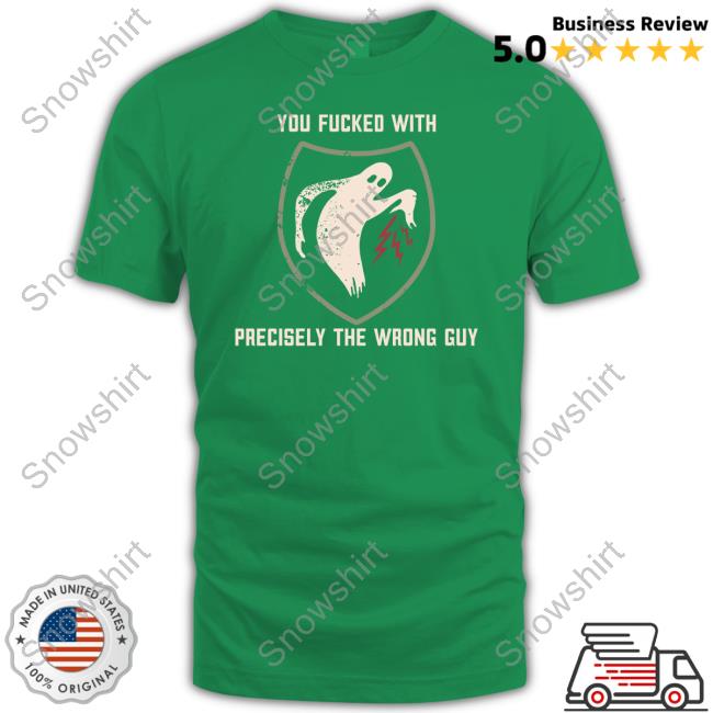 You Fucked With Precisely The Wrong Guy Shirt Literally Heather Shouse In The House Merch Fucked With Precisely The Wrong Guy Shirt