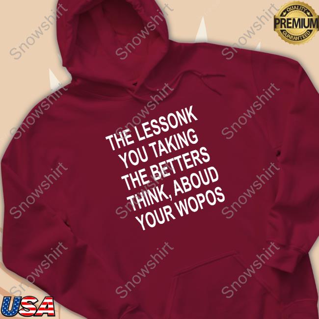 Poorly Translated Shirts The Lessonk You Talking Hoodie Sweatshirt Translatedtees The Lessonk You Talking Tee Shirt